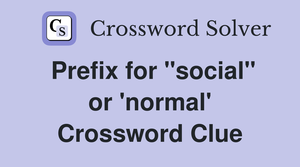 Prefix for "social" or 'normal' Crossword Clue
