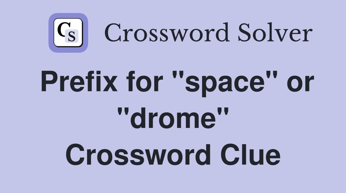 Prefix for "space" or "drome" Crossword Clue