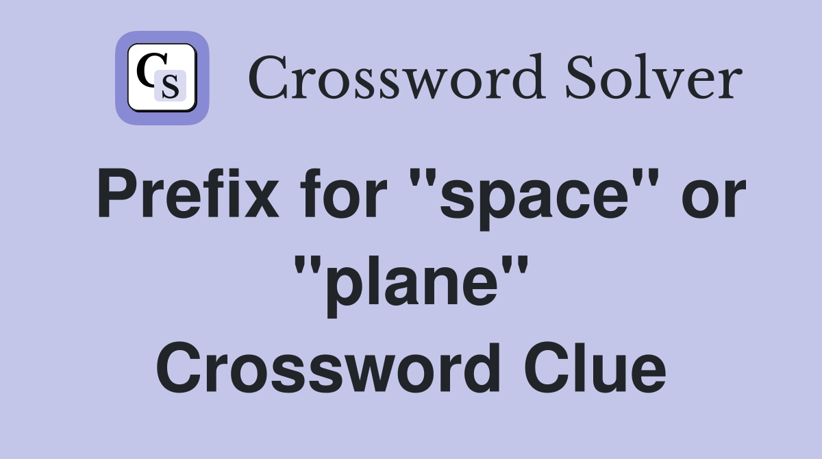 Prefix for "space" or "plane" Crossword Clue