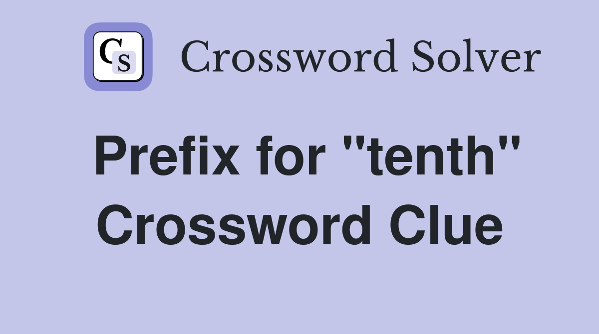 Prefix for "tenth" Crossword Clue