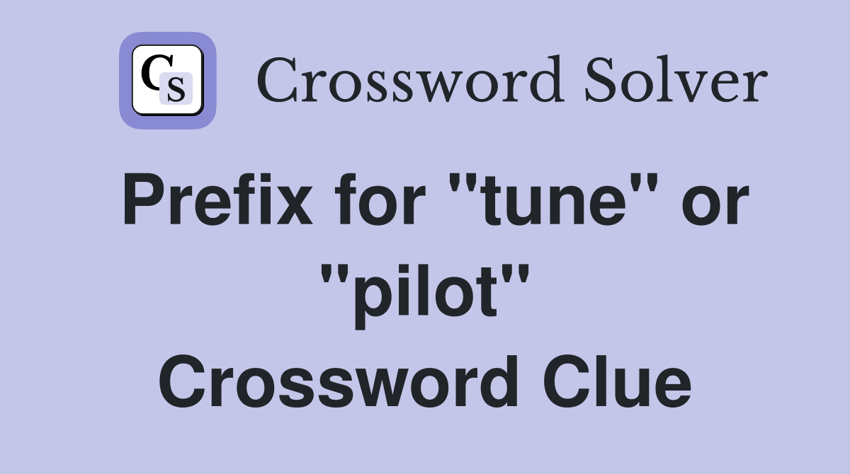 Prefix for "tune" or "pilot" Crossword Clue