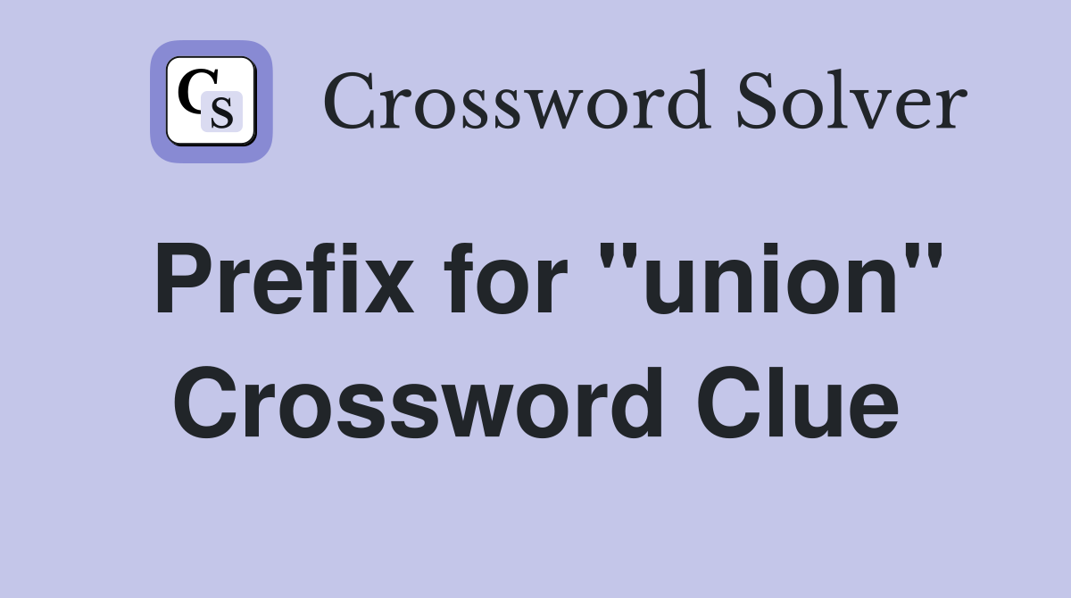Prefix for "union" Crossword Clue