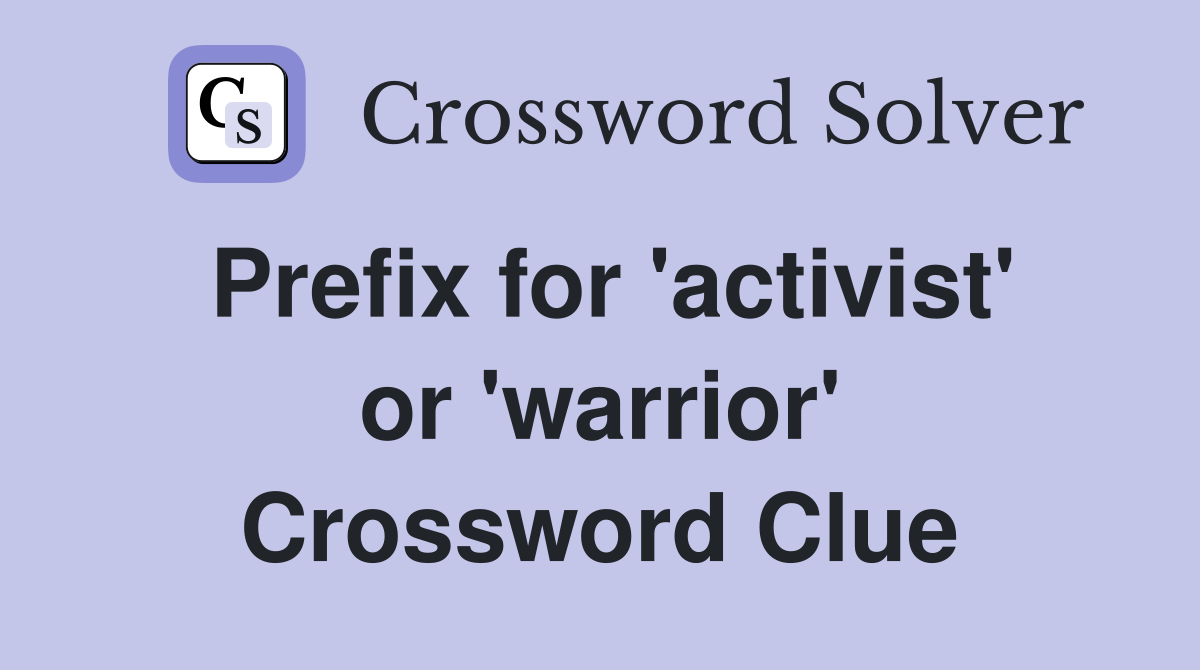 Prefix for 'activist' or 'warrior' Crossword Clue