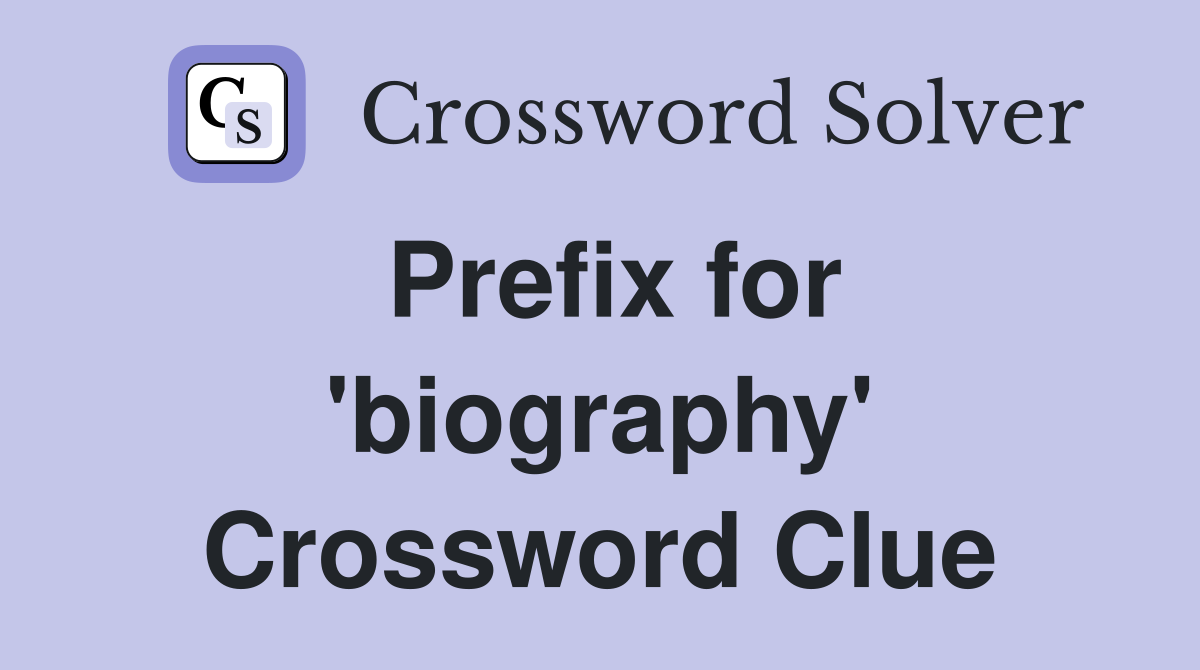 Prefix for 'biography' Crossword Clue
