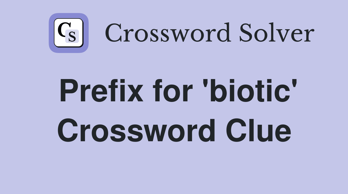 Prefix for 'biotic' Crossword Clue