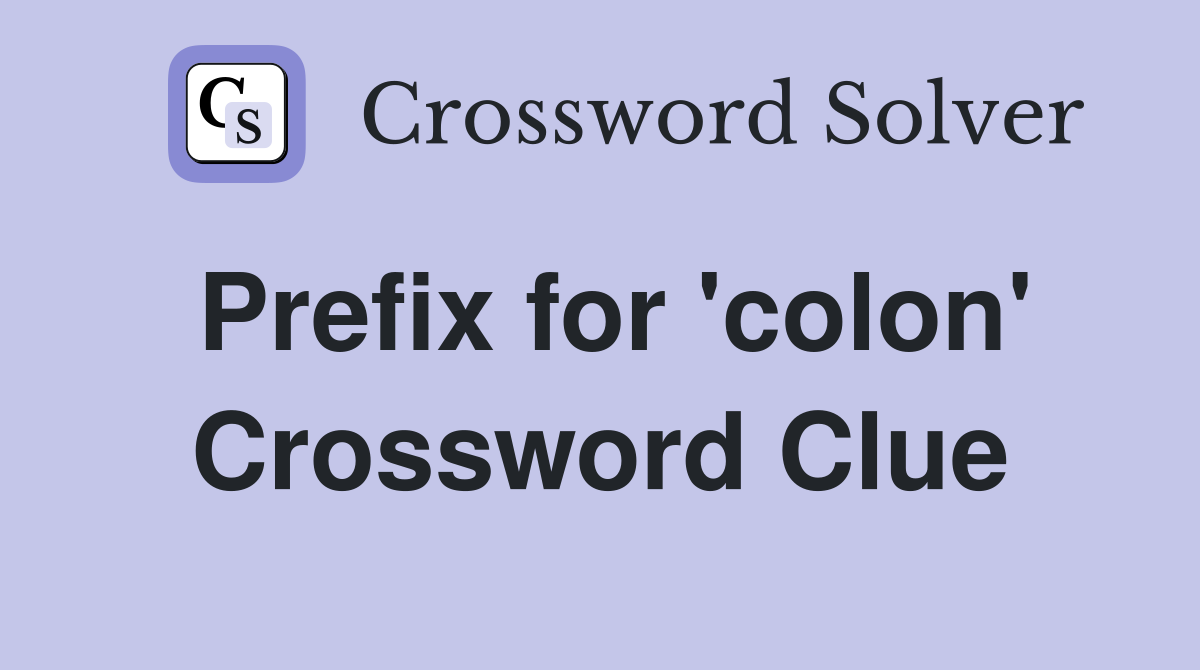 Prefix for 'colon' Crossword Clue