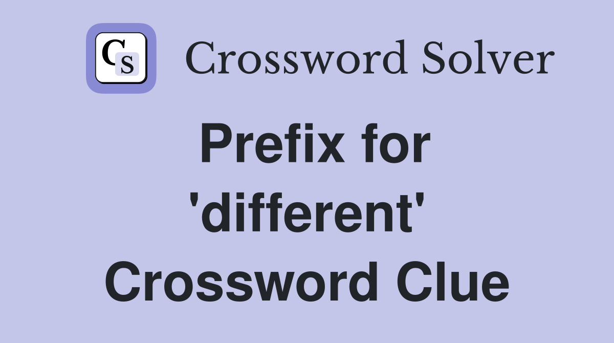 Prefix for 'different' Crossword Clue