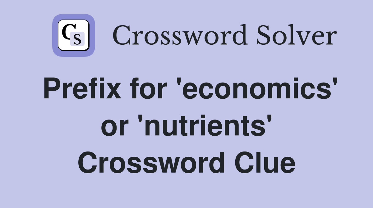 Prefix for 'economics' or 'nutrients' Crossword Clue