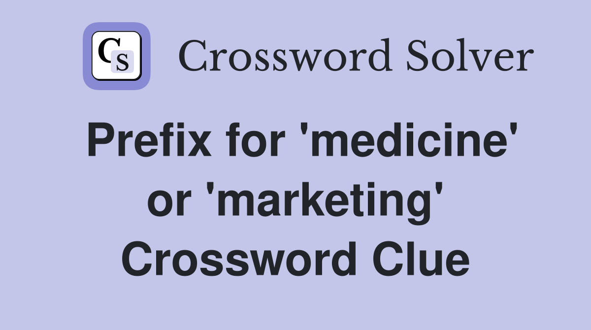 Prefix for 'medicine' or 'marketing' Crossword Clue