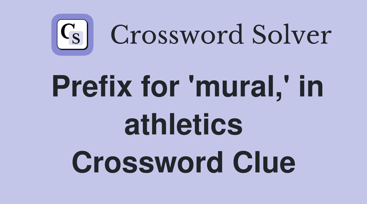 Prefix for 'mural,' in athletics Crossword Clue
