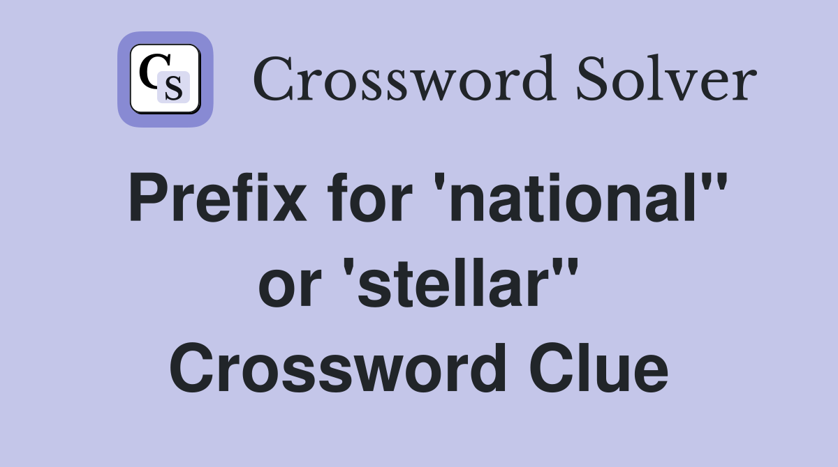 Prefix for 'national" or 'stellar" Crossword Clue