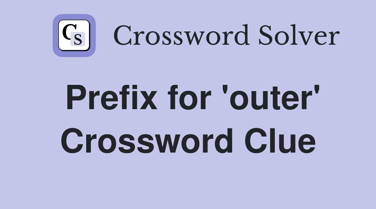 Prefix for 'outer' Crossword Clue