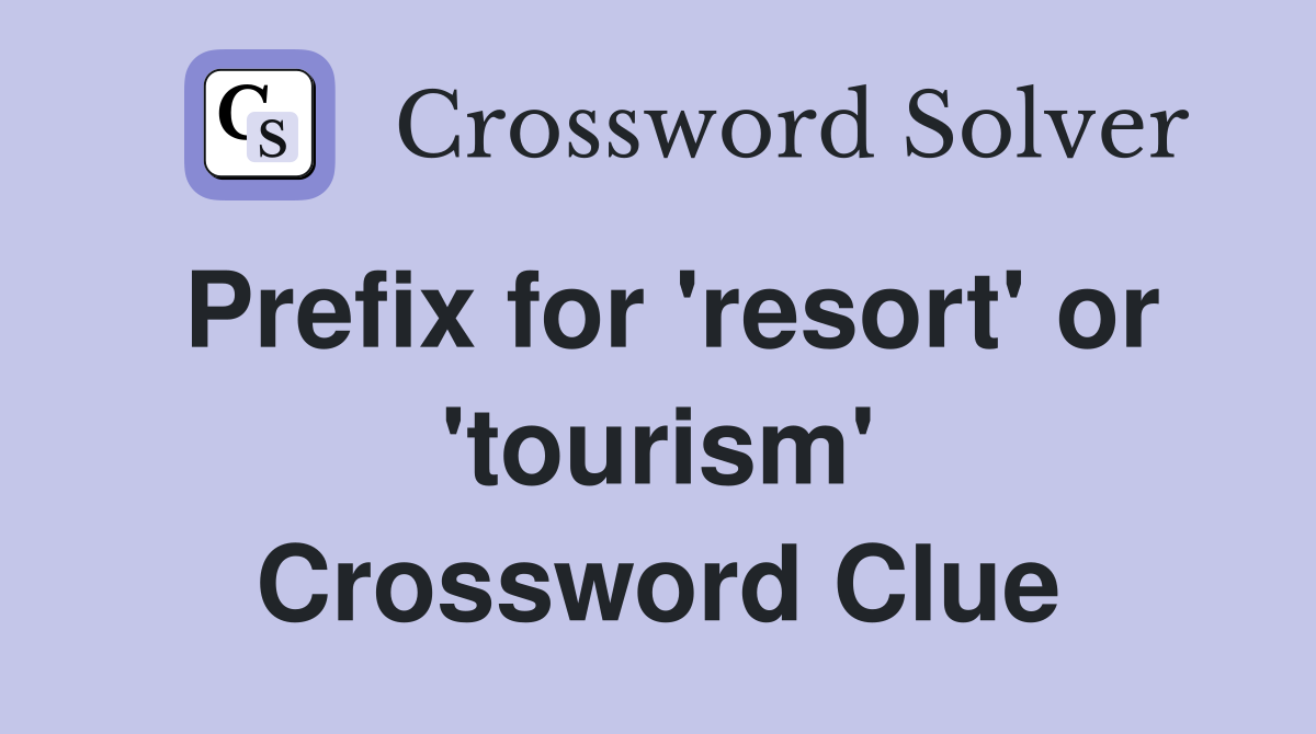 Prefix for 'resort' or 'tourism' Crossword Clue