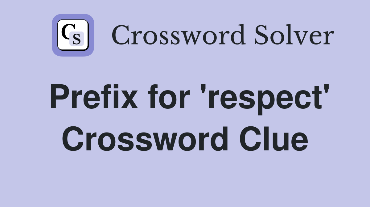 Prefix for 'respect' Crossword Clue
