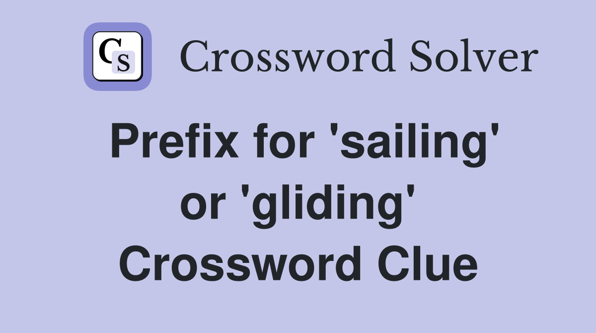 Prefix for 'sailing' or 'gliding' Crossword Clue
