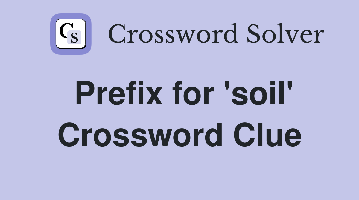 Prefix for 'soil' Crossword Clue