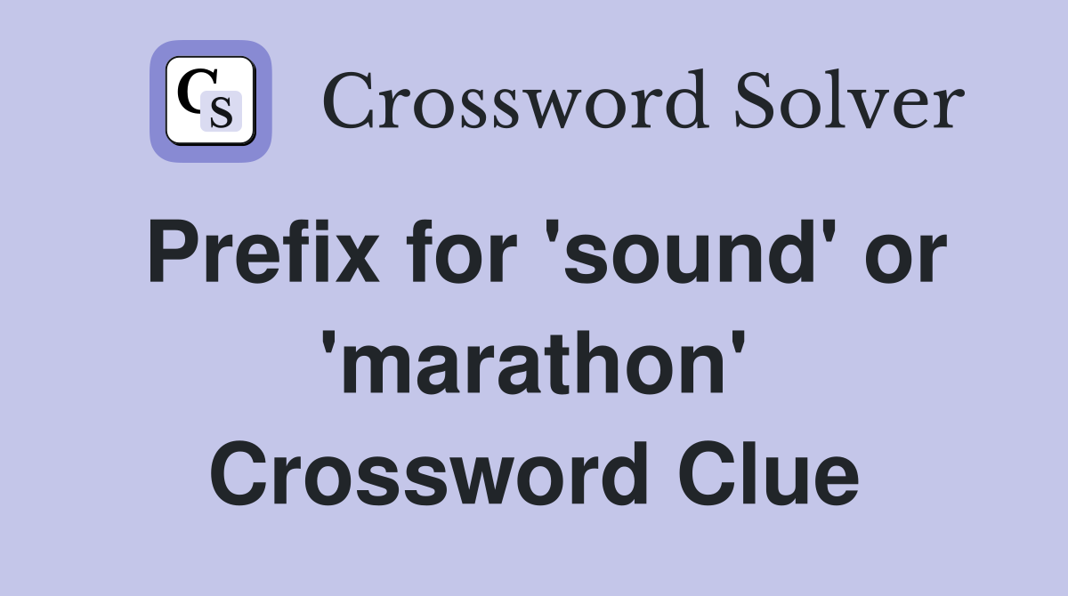 Prefix for 'sound' or 'marathon' Crossword Clue