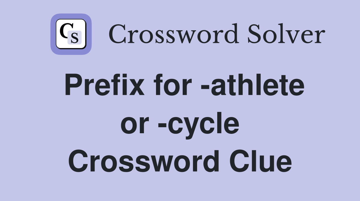 Prefix for -athlete or -cycle Crossword Clue