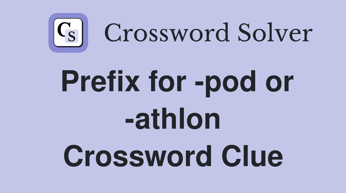 Prefix for -pod or -athlon Crossword Clue