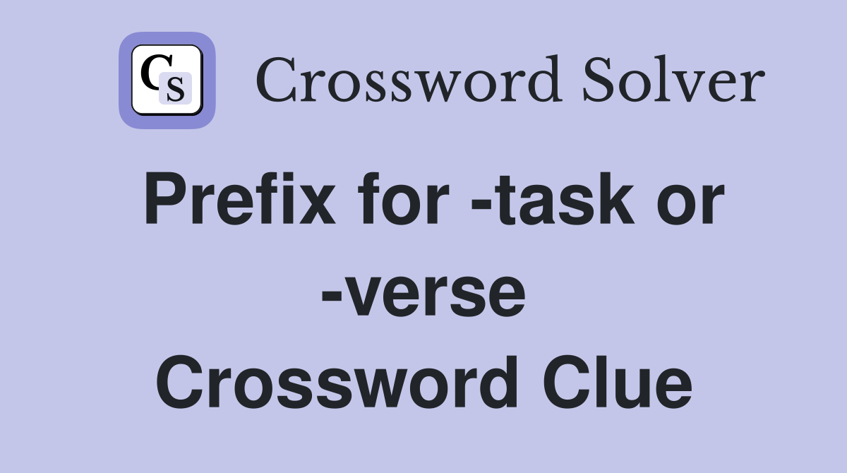 Prefix for -task or -verse Crossword Clue