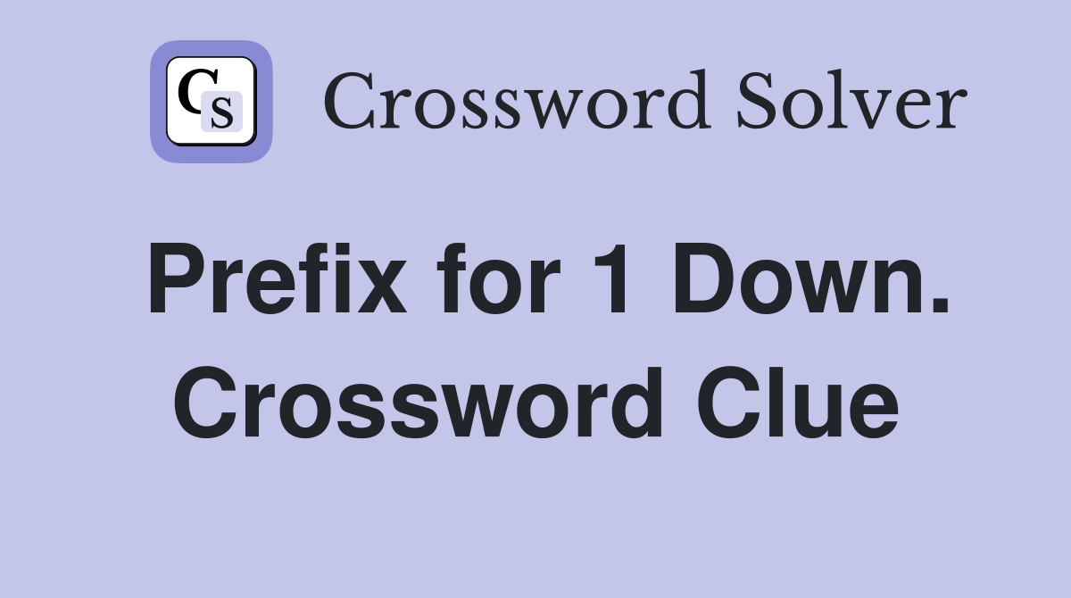 Prefix for 1 Down. Crossword Clue