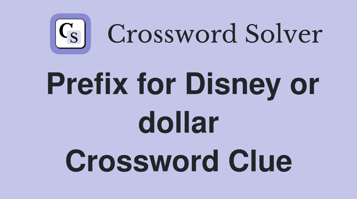 Prefix for Disney or dollar Crossword Clue