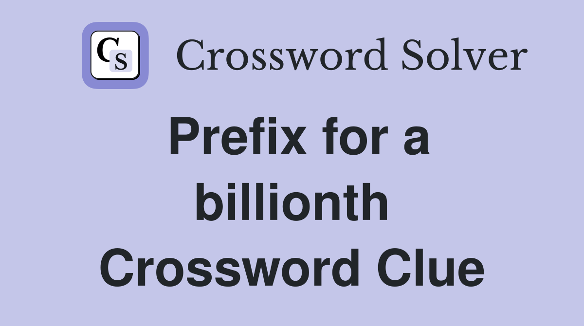 Prefix for a billionth Crossword Clue