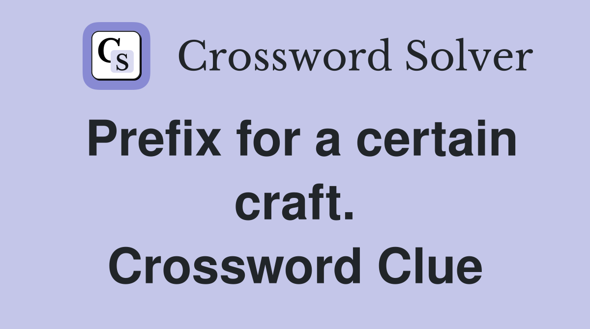 Prefix for a certain craft. Crossword Clue