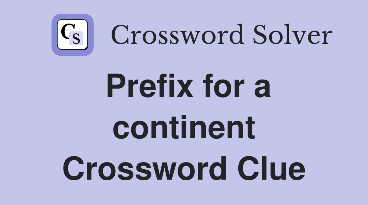 Prefix for a continent Crossword Clue