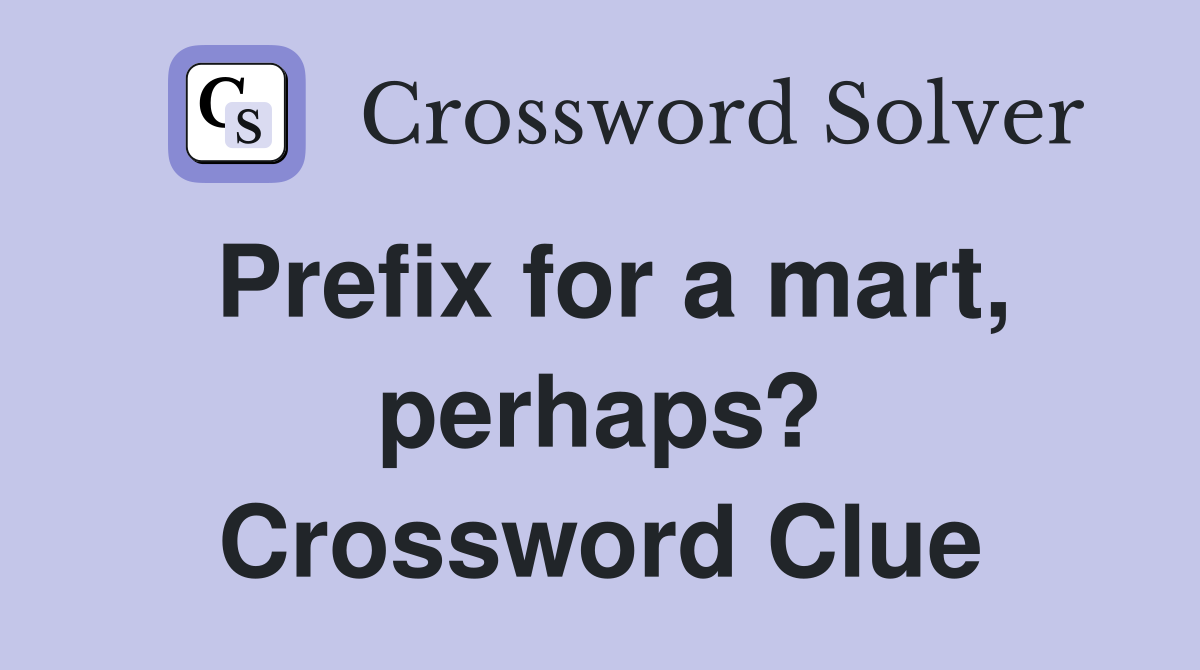 Prefix for a mart, perhaps? Crossword Clue