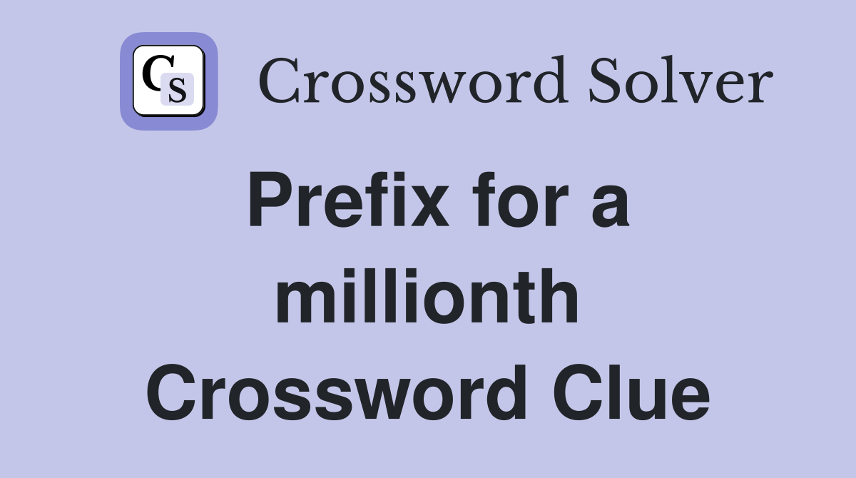 Prefix for a millionth Crossword Clue