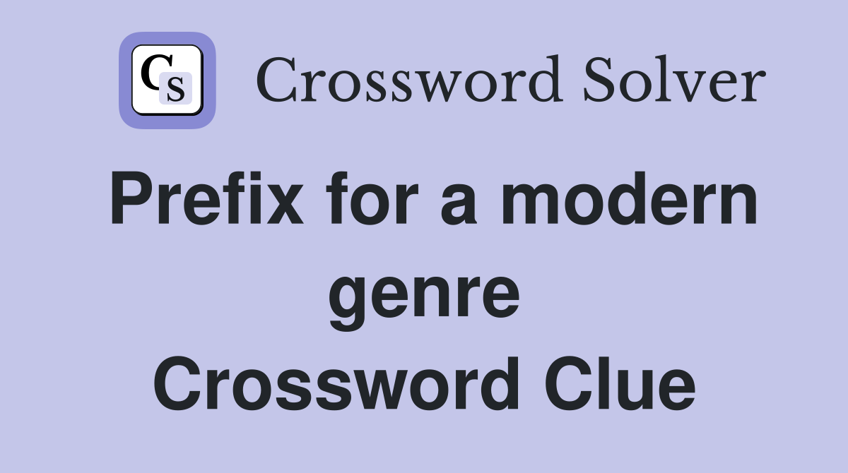 Prefix for a modern genre Crossword Clue