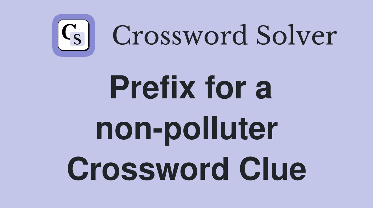 Prefix for a non-polluter Crossword Clue