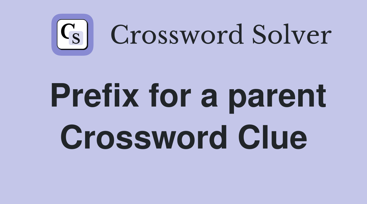 Prefix for a parent Crossword Clue
