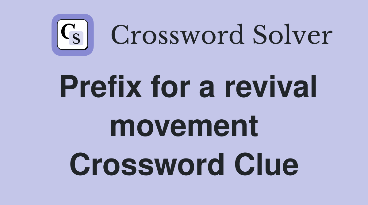 Prefix for a revival movement Crossword Clue