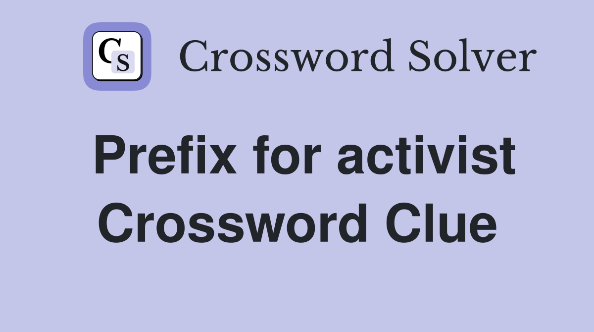Prefix for activist Crossword Clue