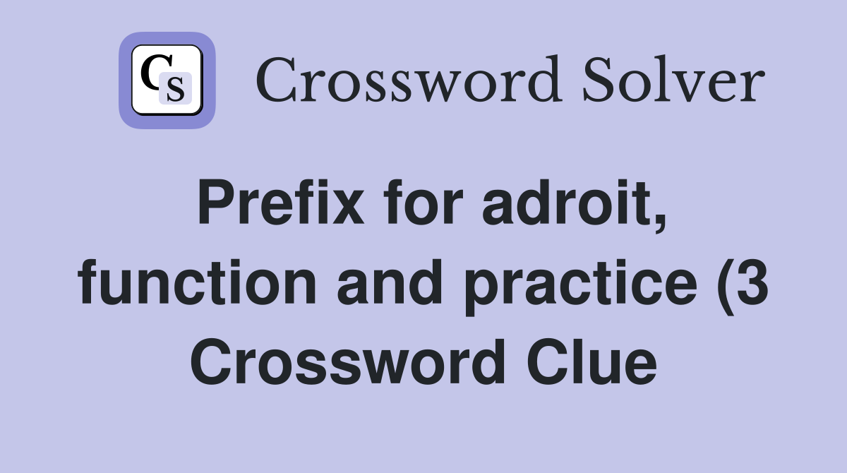 Prefix for adroit function and practice (3) Crossword Clue Answers Prefix for adroit function and practice (3) Crossword Clue Answers