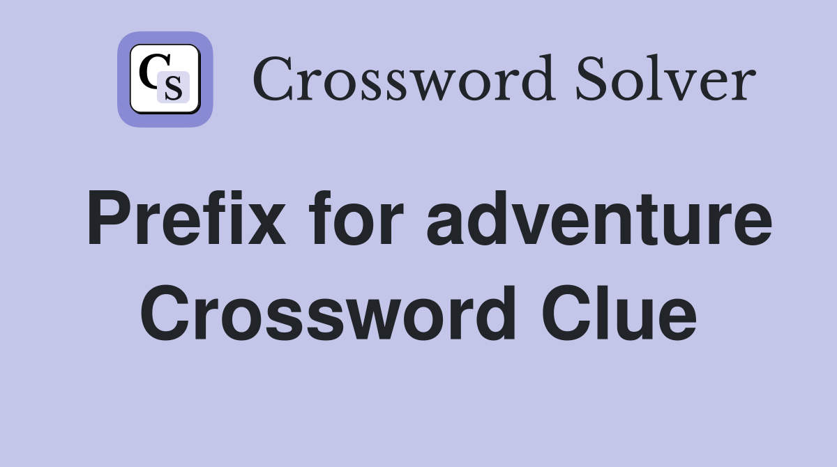 Prefix for adventure Crossword Clue