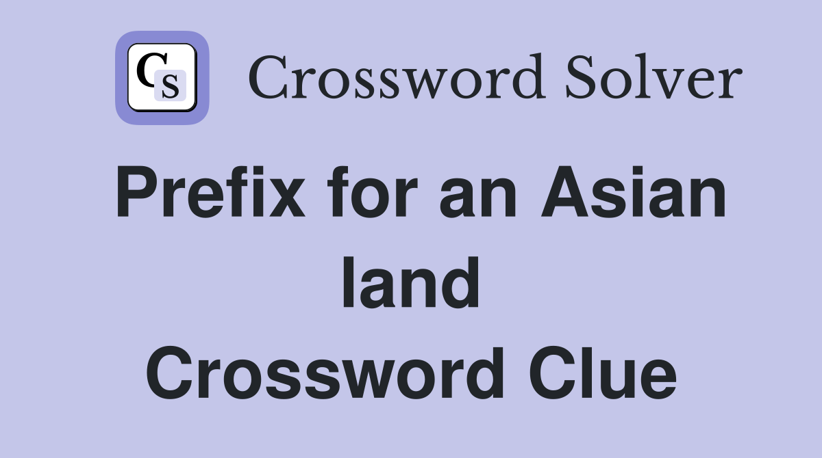 Prefix for an Asian land Crossword Clue
