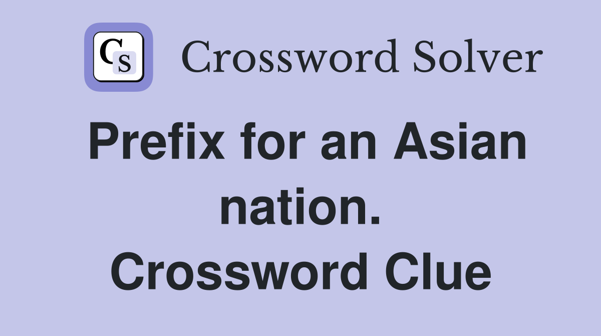Prefix for an Asian nation. Crossword Clue