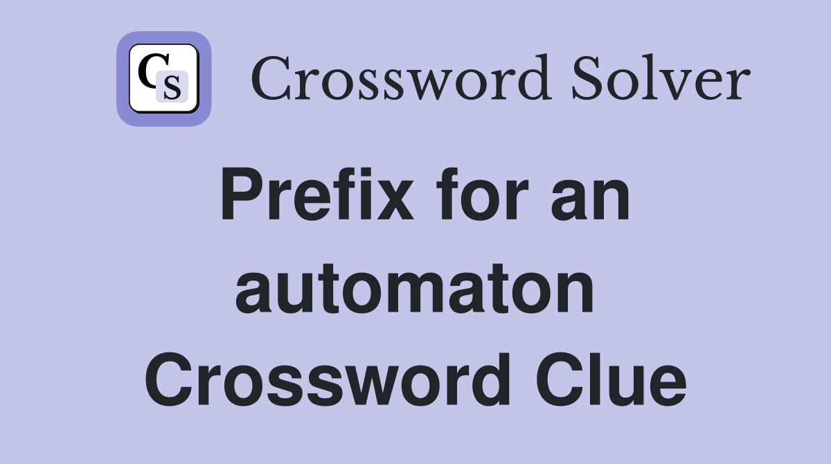 Prefix for an automaton Crossword Clue