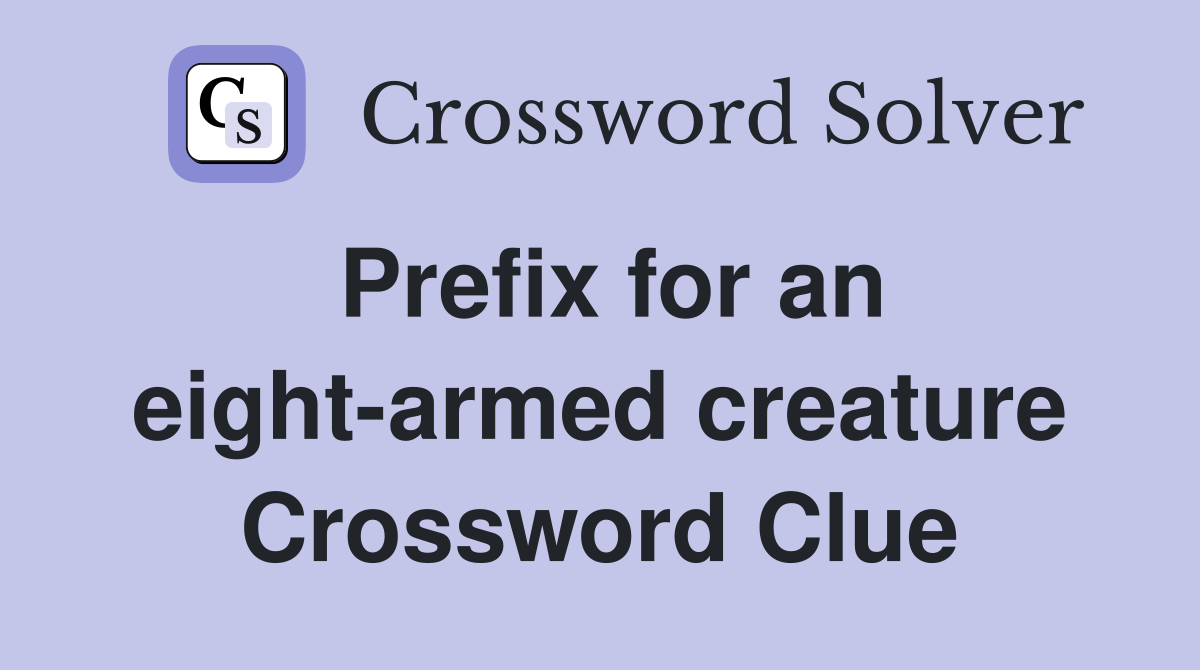 Prefix for an eight-armed creature Crossword Clue