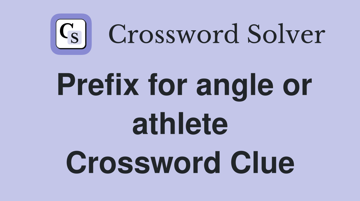Prefix for angle or athlete Crossword Clue