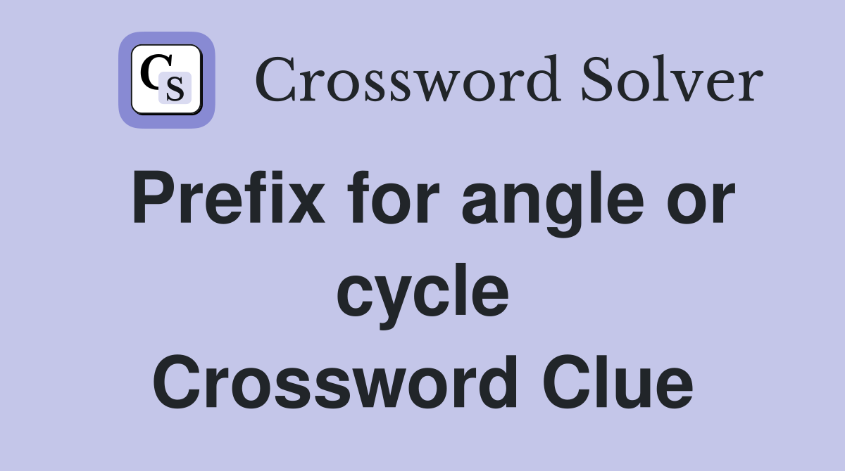 Prefix for angle or cycle Crossword Clue