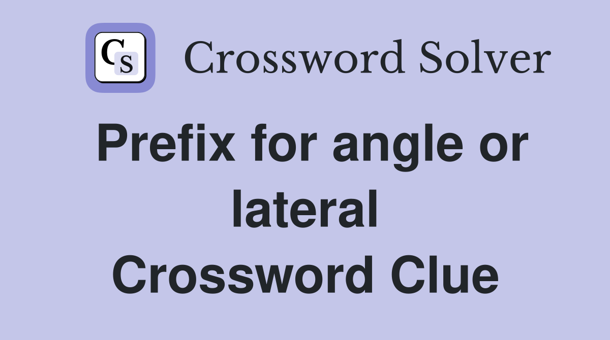 Prefix for angle or lateral Crossword Clue