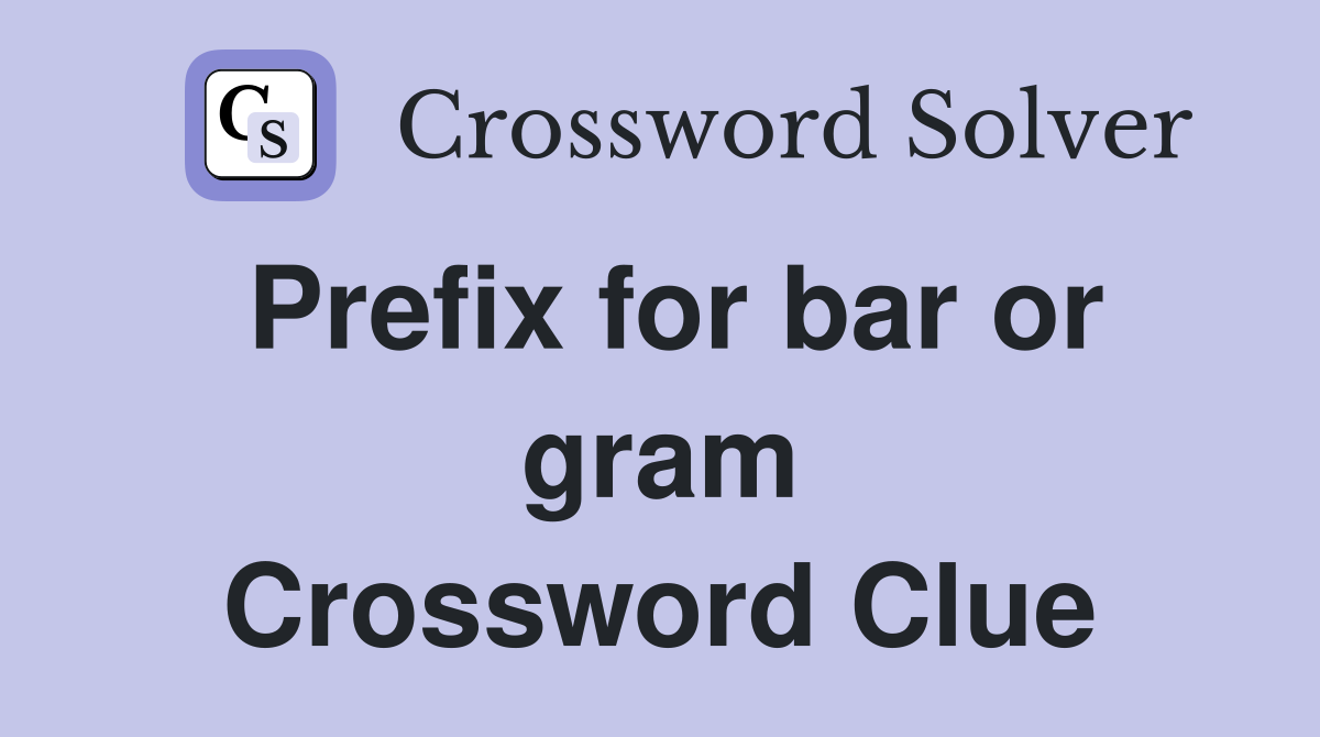 Prefix for bar or gram Crossword Clue