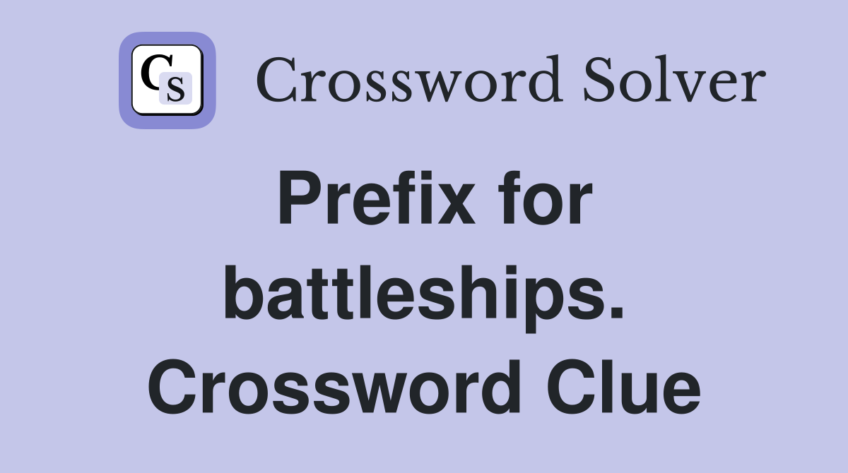 Prefix for battleships. Crossword Clue