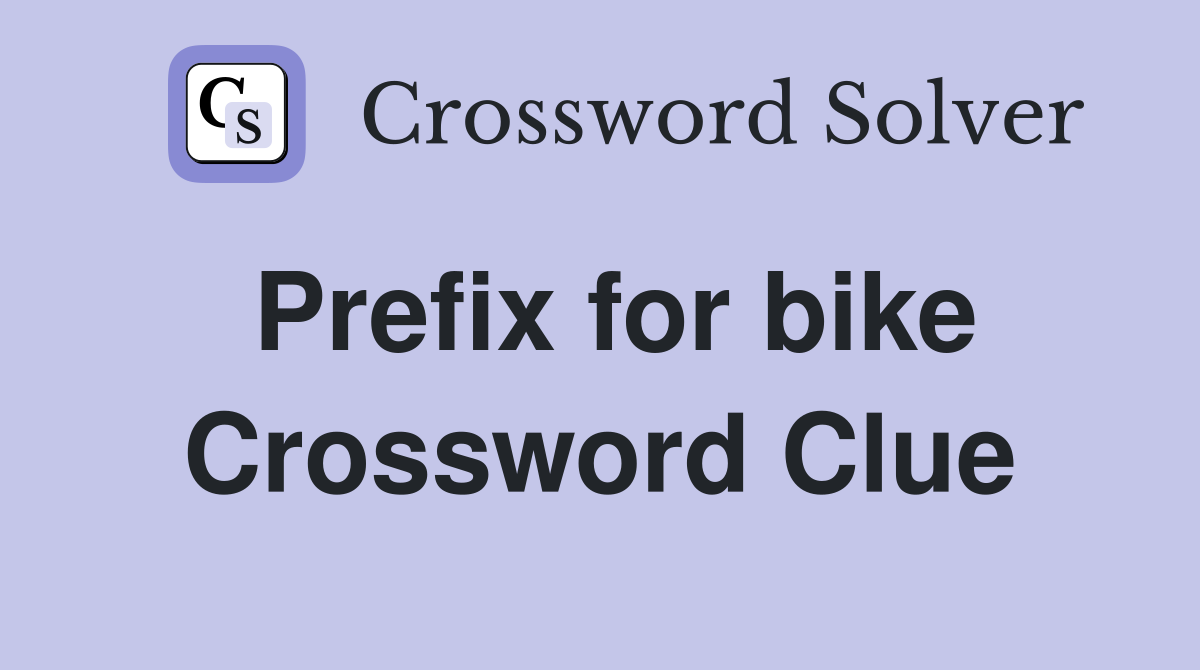 Prefix for bike Crossword Clue