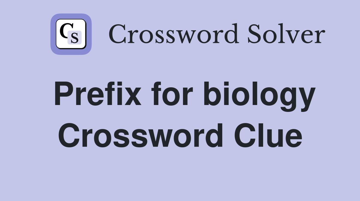 Prefix for biology Crossword Clue
