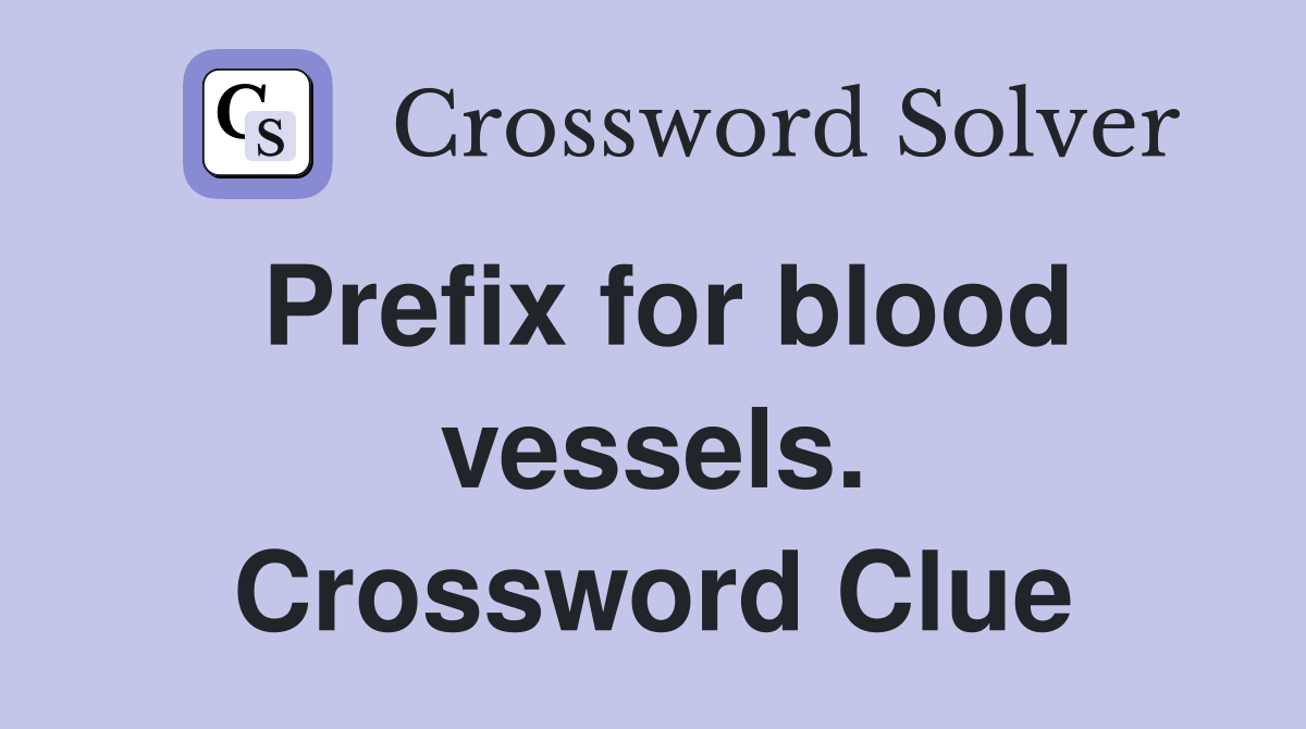 Prefix for blood vessels. Crossword Clue